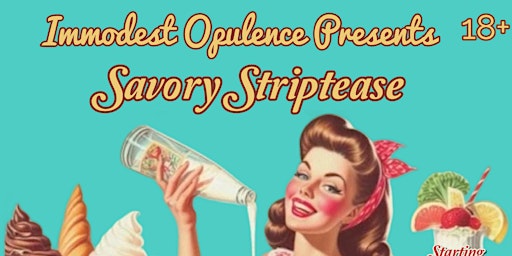 Immodest Opulence presents Savory Striptease primary image