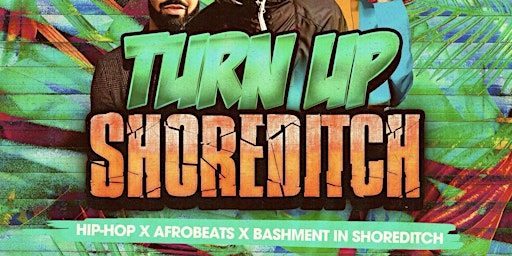 Turn Up Shoreditch - Hip Hop x Bashment x Afrobeats primary image