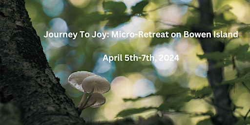 Hauptbild für Journey To Joy: Micro-Retreat on Bowen Island