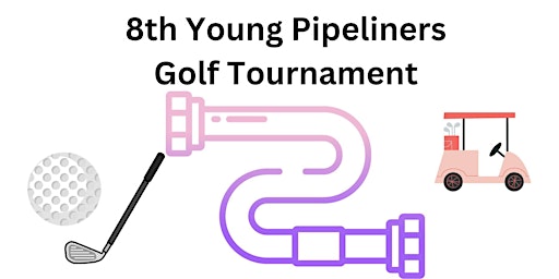 8th Young Pipeliners Golf Tournament primary image