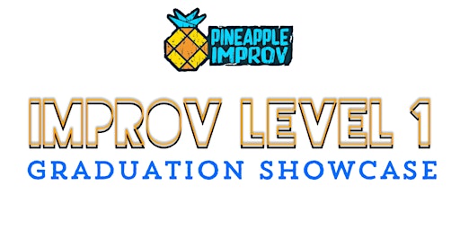 Image principale de Improv Level 1 Graduation Showcase - Pineapple Improv