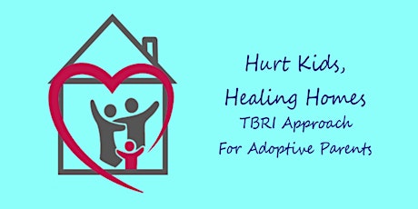 Hurt Kids, Healing Homes:  TBRI Approach for Adoptive Parents primary image