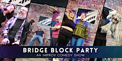 Primaire afbeelding van Bridge Block Party! An Improv Comedy Show