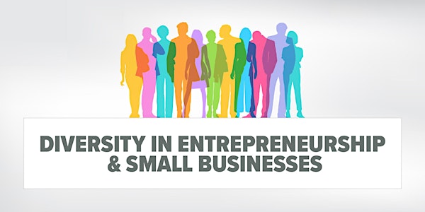 Diversity in Entrepreneurship & Small Businesses