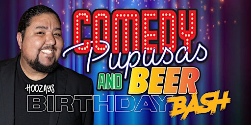 Image principale de Hoozays Comedy Pupusas and Beer Birthday Bash!