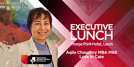 Primaire afbeelding van Executive Lunch at Thorpe Park Hotel with Aqila Choudhry of Love in Care.