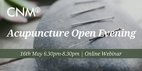 CNM Acupuncture: Online  Open Evening  16th May 2024