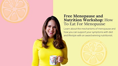 Free Menopause and Nutrition Workshop: How To Eat For Menopause primary image