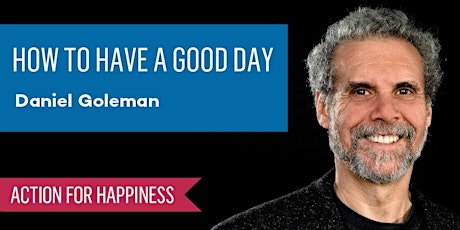 Hauptbild für How To Have A Good Day - with Dan Goleman