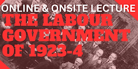 Imagen principal de ONLINE & ONSITE LECTURE: The Labour Government of 1923-4