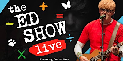 Imagem principal do evento The Ed Show Live with Daniel East Ed Sheeran Tribute Act