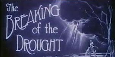 The Breaking of the Drought a Franklyn Barrett silent film with live music primary image
