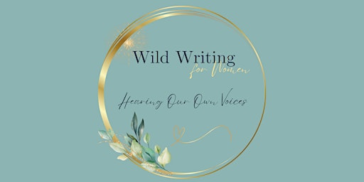 Hauptbild für Wild Writing ~ Hearing Our Own Voices. Weekly Retreat, 8wks Milford on Sea