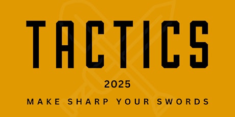 Tactics 2025 - Make Sharp Your Swords