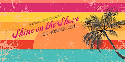 Imagen principal de Worcester Youth and Family Second Annual Shine on the Shore Luau!