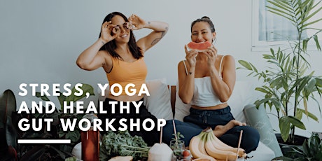 Stress, Yoga and Healthy Gut Workshop Gold Coast w/ Emma Ceolin and Leanne Gerich primary image