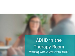 ADHD in the Therapy Room: How to work with people with ADHD