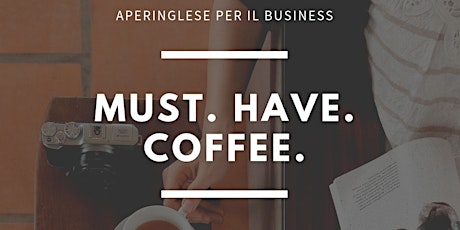 MUST.HAVE.COFFEE - Aperinglese per il business
