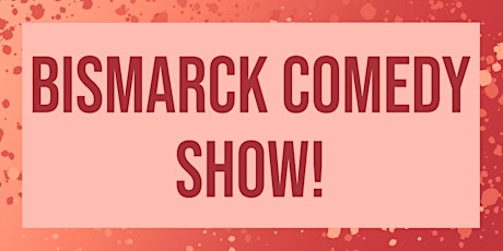 Bismarck Comedy Show!