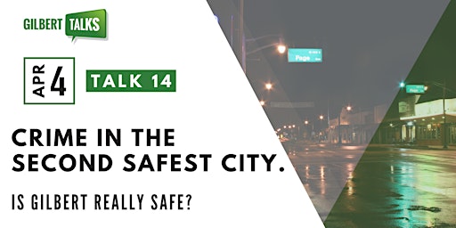 Imagen principal de Talk 14 - Crime in the Second Safest City. Is Gilbert Really Safe?