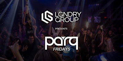 Imagem principal do evento LGNDRY Group Presents: PARQ Fridays