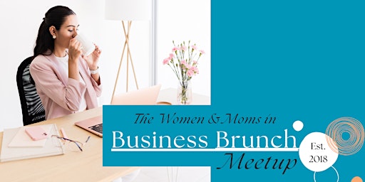 Image principale de Women & Moms In Business Networking Brunch Meetup