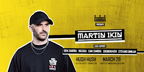 Martin Ikin @ HUSH HUSH | Friday March 29th | Toronto, Ontario