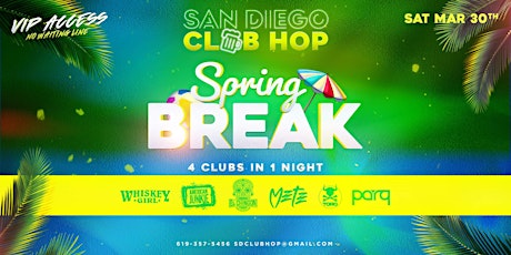 SPRING BREAK 4 CLUBS IN 1 NIGHT SAT. MARCH 30TH