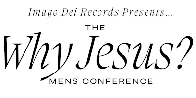 Imagem principal do evento The “Why Jesus?” Men’s Conference