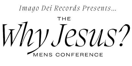 Imagem principal do evento The “Why Jesus?” Men’s Conference