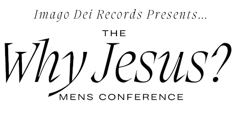 The “Why Jesus?” Men’s Conference