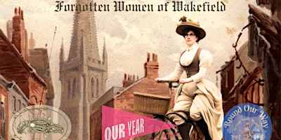 Round Our Way: Forgotten Women of Wakefield Blue Plaque Heritage Walk primary image