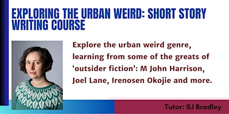 Short Fiction Course: Writing the Urban Weird with SJ Bradley