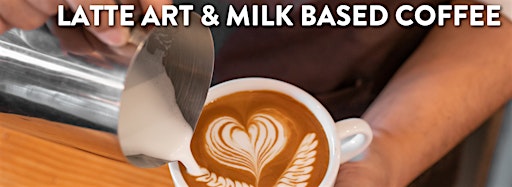 Collection image for Latte Art & Milk Based Coffee