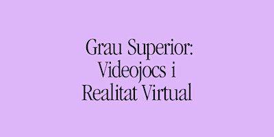 Portes Obertes a Deià: Grau Superior Videojocs i Realitat Virtual primary image