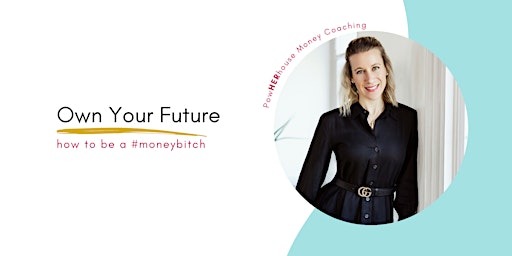 Image principale de Own Your Future - How To Be a #MoneyBitch