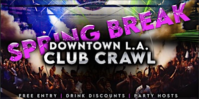 Image principale de Spring Break Downtown LA Club Crawl