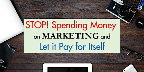Stop! Spending Money on Marketing, and Let it Pay for Itself! primary image