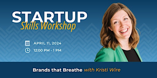 Image principale de Startup Skills Workshop : Brands that Breathe with Kristi Wire