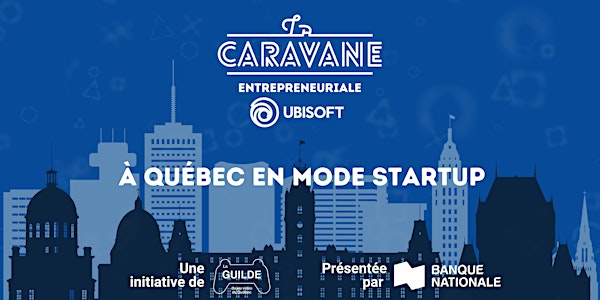 La Caravane entrepreneuriale Ubisoft - À Québec en mode startup