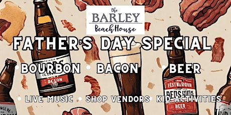 Fathers Day Special  *BOURBON *BACON *BEER