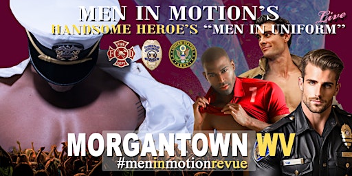 Imagem principal do evento Men in Motion's "Man in Uniform" [Early Price] Ladies Night - Morgantown WV