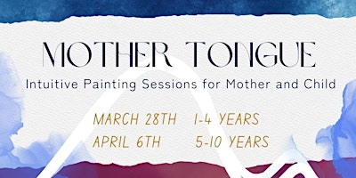 Immagine principale di MOTHER TONGUE ~ Intuitive Painting Sessions for Mother & Child (1-5 YEARS) 