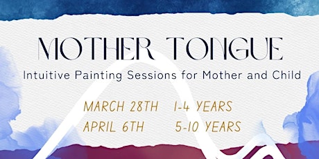 MOTHER TONGUE ~ Intuitive Painting Sessions for Mother & Child (1-5 YEARS)