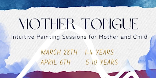 Primaire afbeelding van MOTHER TONGUE ~ Intuitive Painting Sessions for Mother & Child (1-5 YEARS)