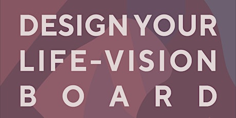 Workshop 2 -Design Your Life-Vision Board primary image