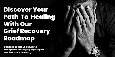 Primaire afbeelding van Discover Your Path To Healing With Our Grief Recovery Roadmap