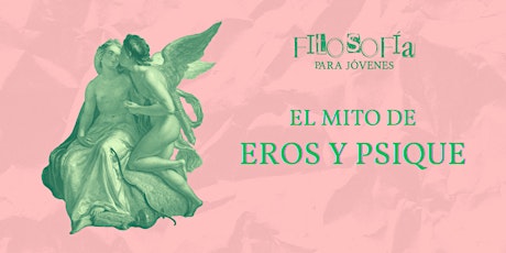 Imagem principal do evento FILOSOFIA PARA JÓVENES - EL  MITO DE EROS Y PSIQUE