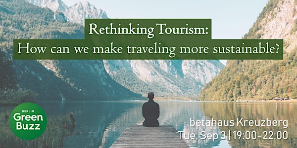 Rethinking tourism: How can we make traveling more sustainable?
