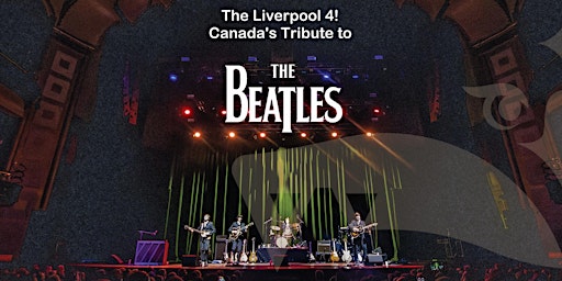 Imagem principal do evento The Liverpool 4 - Canada's tribute to The Beatles (19+)